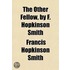 The Other Fellow, By F. Hopkinson Smith