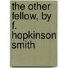 The Other Fellow, By F. Hopkinson Smith door Frances Hopkinson Smith