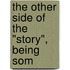 The Other Side Of The "Story", Being Som
