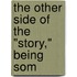 The Other Side Of The "Story," Being Som