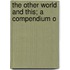 The Other World And This; A Compendium O