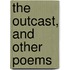 The Outcast, And Other Poems