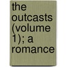 The Outcasts (Volume 1); A Romance door Caroline De La Motte Fouqu�