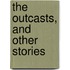 The Outcasts, And Other Stories