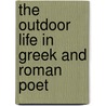 The Outdoor Life In Greek And Roman Poet door Evelyn Lilian Martinengo-Cesaresco