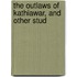 The Outlaws Of Kathiawar, And Other Stud