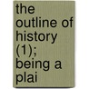 The Outline Of History (1); Being A Plai door Herbert George Wells