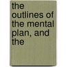 The Outlines Of The Mental Plan, And The by Lewis William Mansfield