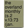 The Overland Monthly (S.2 V.13:73 (Jan. door General Books