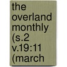 The Overland Monthly (S.2 V.19:11 (March door General Books