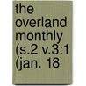 The Overland Monthly (S.2 V.3:1 (Jan. 18 door General Books