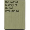 The Oxford History Of Music.. (Volume 6) door Hadow