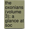 The Oxonians (Volume 3); A Glance At Soc door Samuel Beazley