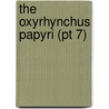 The Oxyrhynchus Papyri (Pt 7) door Grenfell