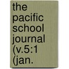 The Pacific School Journal (V.5:1 (Jan. door California. Dept. Of Public Instruction