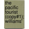 The Pacific Tourist (Copy#1); Williams' by Henry T. Williams