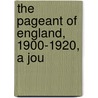 The Pageant Of England, 1900-1920, A Jou door John R. Raynes