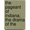 The Pageant Of Indiana; The Drama Of The by William Chauncy Langdon