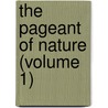 The Pageant Of Nature (Volume 1) by Adrian Mitchell