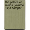 The Palace Of Minos (Volume 1); A Compar door Sir Arthur Evans