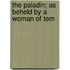 The Paladin; As Beheld By A Woman Of Tem