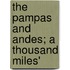 The Pampas And Andes; A Thousand Miles'