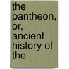 The Pantheon, Or, Ancient History Of The door William Godwin