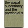The Papal Supremacy And The Provincial S door Robb Wilson