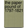 The Paper Pound Of 1797-1821 door Great Britain. Parliament. Bullion