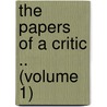 The Papers Of A Critic .. (Volume 1) door Charles W. Dilke