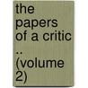 The Papers Of A Critic .. (Volume 2) by Charles W. Dilke