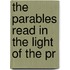 The Parables Read In The Light Of The Pr