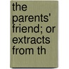 The Parents' Friend; Or Extracts From Th door Books Group