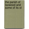 The Parish Of Taxwood And Some Of Its Ol door John Ross MacDuff