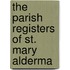 The Parish Registers Of St. Mary Alderma