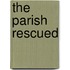 The Parish Rescued