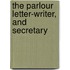 The Parlour Letter-Writer, And Secretary