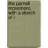 The Parnell Movement, With A Sketch Of I