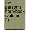 The Parson's Horn-Book (Volume 2) door Thomas Browne