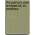 The Parson, Pen And Pencil; Or, Reminisc