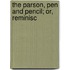 The Parson, Pen And Pencil; Or, Reminisc