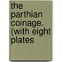 The Parthian Coinage. (With Eight Plates