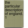 The Particular Description Of England. 1 by Lld William Smith