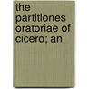 The Partitiones Oratoriae Of Cicero; An door William Leonard Grant