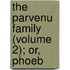 The Parvenu Family (Volume 2); Or, Phoeb