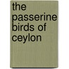The Passerine Birds Of Ceylon door Wait