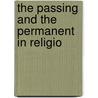 The Passing And The Permanent In Religio door Minot Judson Savage