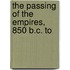 The Passing Of The Empires, 850 B.C. To