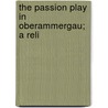 The Passion Play In Oberammergau; A Reli door Joseph Alois Daisenberger