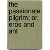 The Passionate Pilgrim; Or, Eros And Ant door The Francis Turner Palgrave